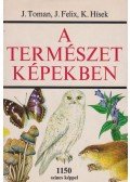 Toman, Josef,Felix, Jiri,Hísek, K. - A természet képekben