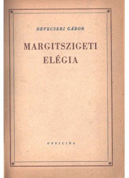 Devecseri Gábor - Margitszigeti elégia Devecseri Gábor - Margitszigeti elégia, null 1945 antikvár könyv