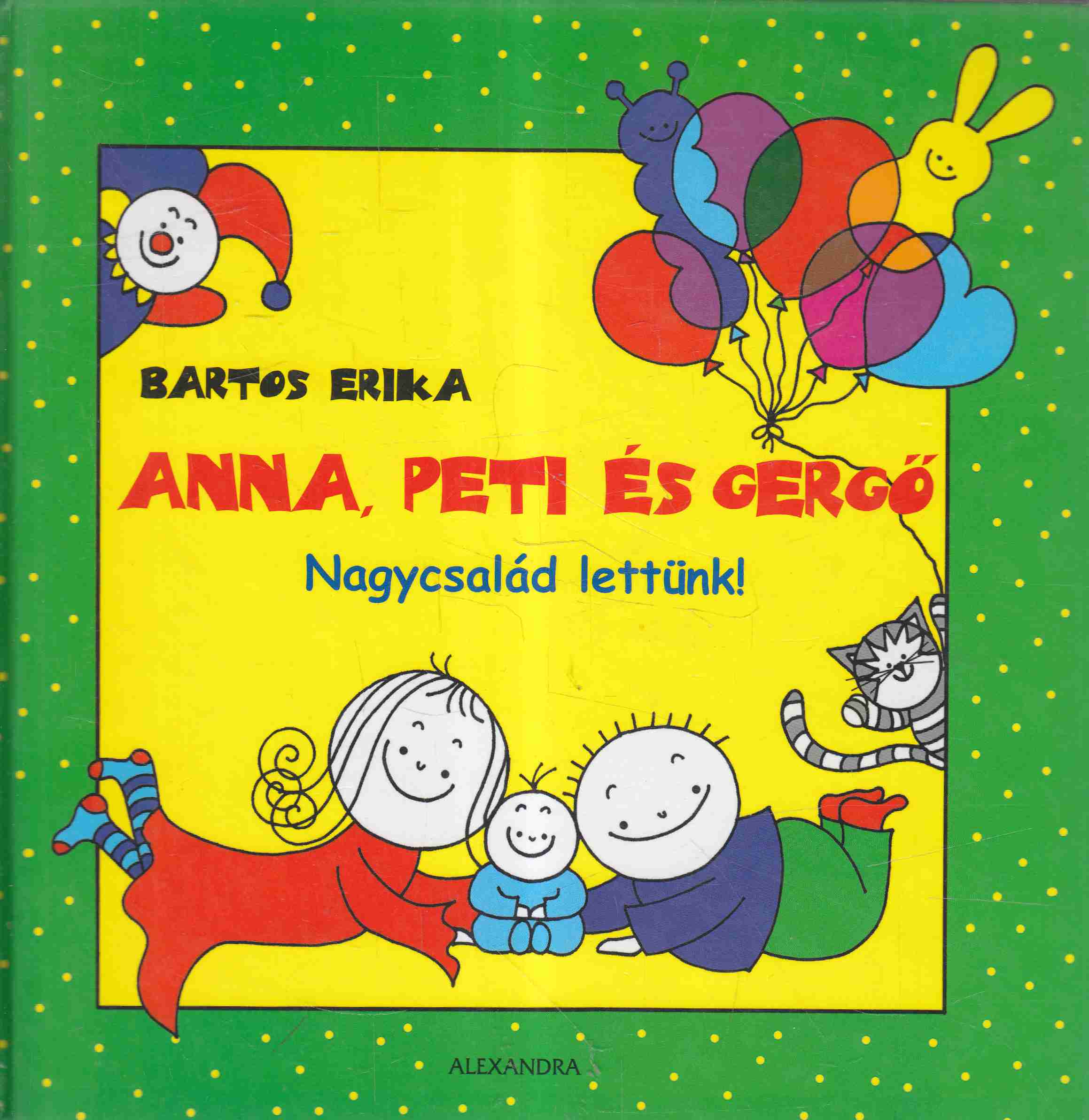 Bartos Erika - Anna, Peti és Gergő - Nagycsalád lettünk! Bartos Erika - Anna, Peti és Gergő - Nagycsalád lettünk!, Pécs 2007 antikvár könyv