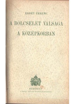 Erdey Ferenc - A bölcselet válsága a középkorban, Budapest 1943 antikvár könyv