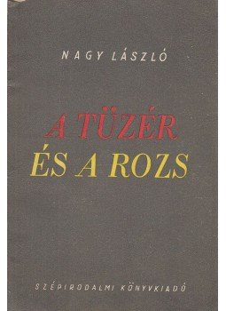 Nagy László - A tüzér és a rozs Nagy László - A tüzér és a rozs, Budapest 1951 antikvár könyv