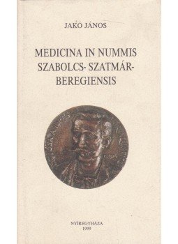 Jakó János - Medicina in nummis Szabolcs-Szatmár-Beregiensis, Nyíregyháza 1999 antikvár könyv