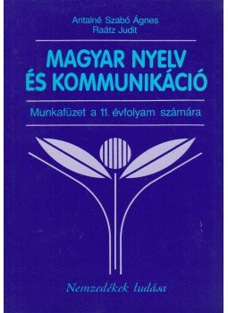 Antalné Szabó Ágnes, Raátz Judit - Magyar nyelv és kommunikáció Antalné Szabó Ágnes, Raátz Judit - Magyar nyelv és kommunikáció, Budapest 2014 antikvár könyv
