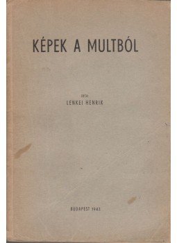 Lenkei Henrik - Képek a multból Lenkei Henrik - Képek a multból, Budapest 1943 antikvár könyv