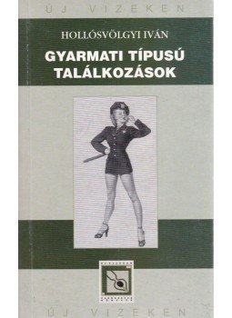 Hollósvölgyi Iván - Gyarmati típusú találkozások Hollósvölgyi Iván - Gyarmati típusú találkozások, Budapest 2007 antikvár könyv