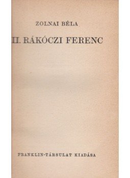 Zolnai Béla - II. Rákóczi Ferenc ( 1942, dedikált), Budapest 1942 antikvár könyv