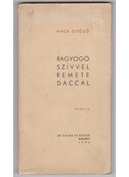 Hack Győző - Ragyogó szívvel remete daccal (dedikált) Hack Győző - Ragyogó szívvel remete daccal (dedikált), Budapest 1945 antikvár könyv