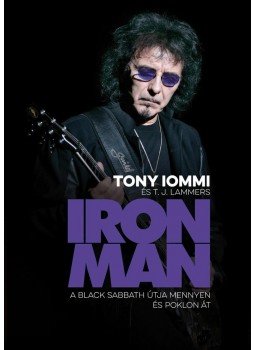Tony Iommi, T. J. Lammers - IRON MAN - A Black Sabbath útja mennyen és poklon át Tony Iommi, T. J. Lammers - IRON MAN - A Black Sabbath útja mennyen és poklon át, Budapest 2018 antikvár könyv