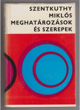 Szentkuthy Miklós - meghatározások és szerepek (dedikált) Szentkuthy Miklós - meghatározások és szerepek (dedikált), Budapest 1969 antikvár könyv