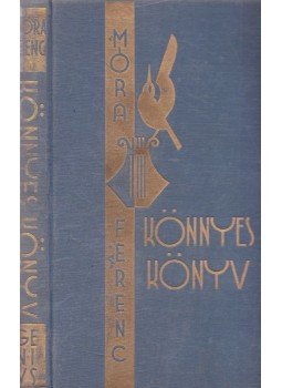 Móra Ferenc - Könnyes könyv Móra Ferenc - Könnyes könyv, Budapest 1933 antikvár könyv