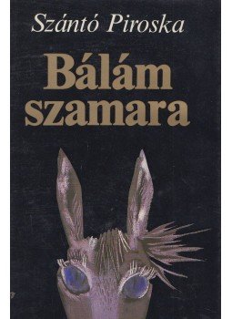 Szántó Piroska - Bálám szamara (dedikált) Szántó Piroska - Bálám szamara (dedikált), Budapest 1982 antikvár könyv