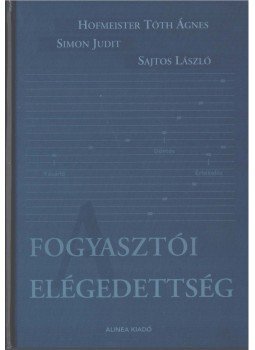 Hofmeister-Tóth Ágnes, Simon Judit, SAJTOS LÁSZLÓ - A fogyasztói elégedettség Hofmeister-Tóth Ágnes, Simon Judit, SAJTOS LÁSZLÓ - A fogyasztói elégedettség, Budapest 2003 antikvár könyv