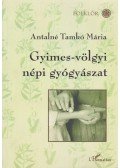 Antalné Tamkó Mária - Gyimes-völgyi csángó népi gyógyászat