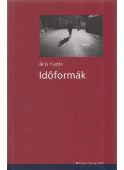 Bíró Yvette - Időformák Bíró Yvette - Időformák, Budapest 2005 antikvár könyv