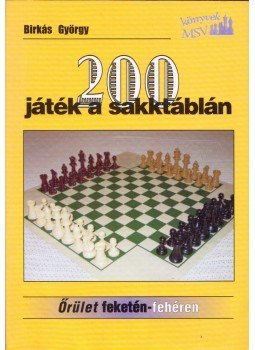 BIRKÁS GYÖRGY - 200 játék a sakktáblán BIRKÁS GYÖRGY - 200 játék a sakktáblán, 2006 antikvár könyv