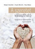 Robert Hemfelt , Frank Minirth , Paul Meier - A szeretet választható - Gyógyulás az egészségtelen kapcsolatokból