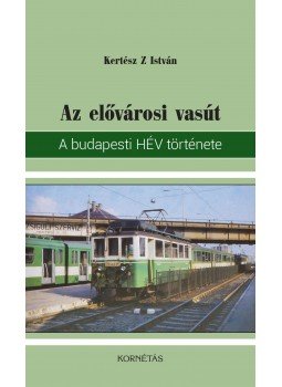 Kertész Z. István - Az elővárosi vasút, Budapest 2017 antikvár könyv