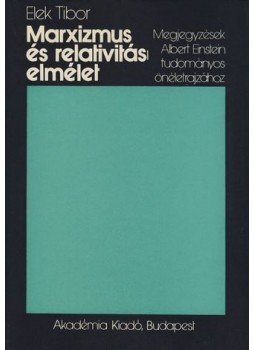 Elek Tibor - Marxizmus és relativitáselmélet Elek Tibor - Marxizmus és relativitáselmélet, Budapest 1973 antikvár könyv