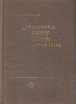 P. H. Groggins - A szintetikus szerves vegyipar alapeljárásai, Budapest 1958 antikvár könyv