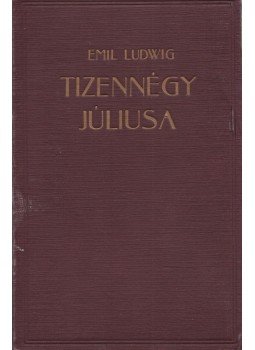 Ludwig Emil - Tizennégy júliusa Ludwig Emil - Tizennégy júliusa, Budapest 0 antikvár könyv