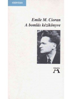 Emile M. Cioran - A bomlás kézikönyve Emile M. Cioran - A bomlás kézikönyve, Budapest 1999 antikvár könyv