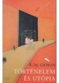 Emile M. Cioran - Történelem és utópia