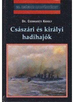 Dr. Csonkaréti Károly - Császári és királyi hadihajók Dr. Csonkaréti Károly - Császári és királyi hadihajók, Debrecen 2002 antikvár könyv