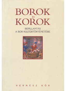 Benyák Zoltán, Benyák Ferenc (szerk.) - Borok és korok Benyák Zoltán, Benyák Ferenc (szerk.) - Borok és korok, Budapest 1999 antikvár könyv