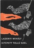 Ladányi Mihály - Kitépett tollú szél (dedikált)