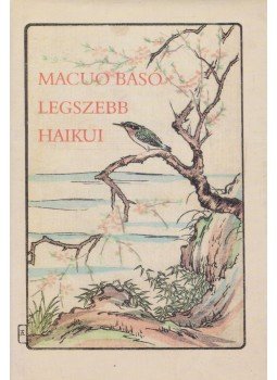 Macuo Basó - Macuo Basó legszebb haikui Macuo Basó - Macuo Basó legszebb haikui, Budapest 1996 antikvár könyv