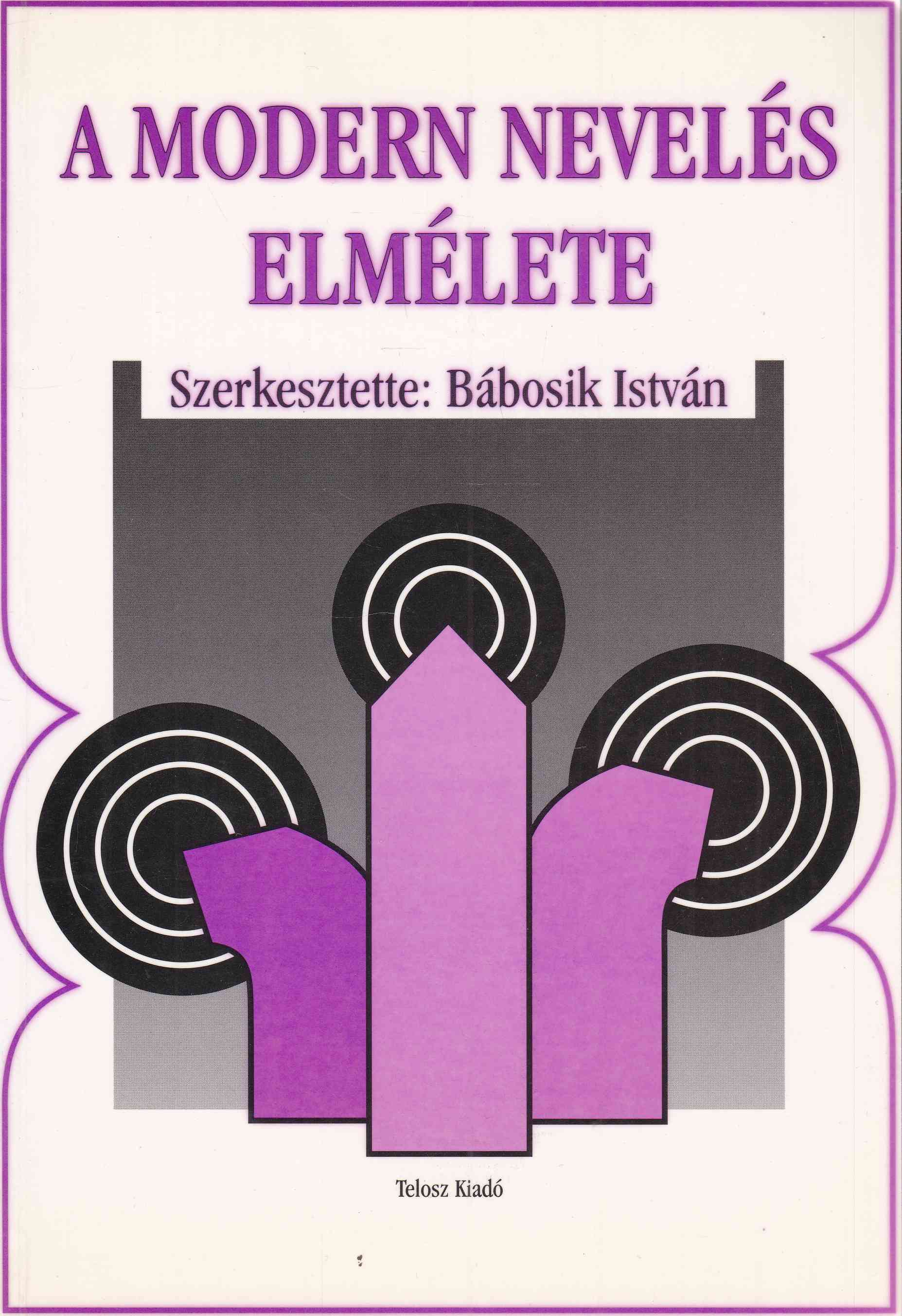 Bábosik István - A modern nevelés elmélete Bábosik István - A modern nevelés elmélete, Budapest 1997 antikvár könyv