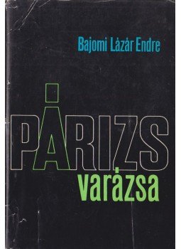 Bajomi Lázár Endre - Párizs varázsa Bajomi Lázár Endre - Párizs varázsa, Budapest 1971 antikvár könyv