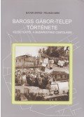 Bayer Árpád,Pelikán Imre - Baross Gábor-telep története kezdetektől a Budapesthez csatolásig (aláírt)