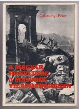 Gosztonyi Péter - A magyar honvédség a második világháborúban (dedikált) Gosztonyi Péter - A magyar honvédség a második világháborúban (dedikált), Róma 1986 antikvár könyv