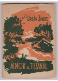Urbán János - Álmok a Tiszánál (dedikált)