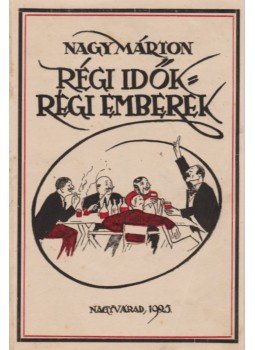 Nagy Márton - Régi idők, régi emberek (dedikált), Nagyvárad 1925 antikvár könyv