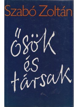Szabó Zoltán - Ősök és társak Szabó Zoltán - Ősök és társak, Bern 1984 antikvár könyv