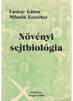 Laskay Gábor, Mihalik Erzsébet - Növényi sejtbiológia 1. Laskay Gábor, Mihalik Erzsébet - Növényi sejtbiológia 1., Szeged 2005 antikvár könyv