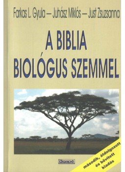 Farkas L. Gyula, Juhász Miklós, Just Zsuzsanna - A Biblia biológus szemmel,  2010 antikvár könyv