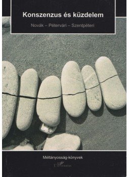 Novák Zoltán, Pétervári Zsolt, Szentpéteri Nagy Richard - Konszenzus és küzdelem Novák Zoltán, Pétervári Zsolt, Szentpéteri Nagy Richard - Konszenzus és küzdelem, Budapest 2008 antikvár könyv