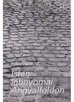 Beran Ferenc - Isten lábnyomai Angyalföldön Beran Ferenc - Isten lábnyomai Angyalföldön, Budapest 2009 antikvár könyv