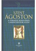 Szent Ágoston - A teremtés könyvéről a manicheusok ellen