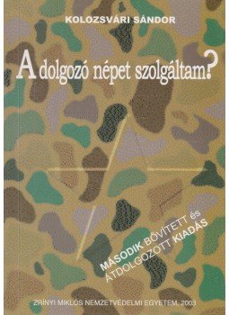 Kolozsvári Sándor - A dolgozó népet szolgáltam?, Budapest 2003 antikvár könyv