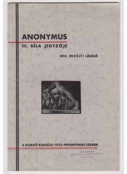 Erdélyi László - Anonymus, III. Béla jegyzője, Szeged 1933 antikvár könyv