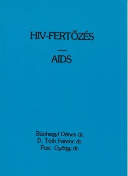 Bánhegyi Dénes dr., D. Tóth Ferenc dr., Füst György dr. - HIV-fertőzés/AIDS Bánhegyi Dénes dr., D. Tóth Ferenc dr., Füst György dr. - HIV-fertőzés/AIDS, Budapest 2002 antikvár könyv