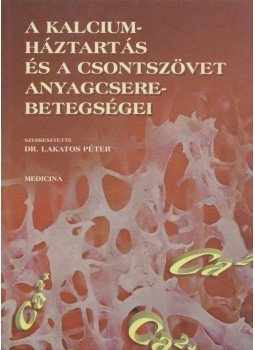 Dr. Lakatos Péter - A kalciumháztartás és a csontszövet anyagcsere-betegségei, Budapest 1999 antikvár könyv