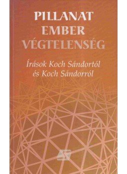 Koch Sándor, Juhász-Nagy Sándor, Nienhaus Rózsa, Szilágyi András - Pillanat - ember - végtelenség (dedikált9 Koch Sándor, Juhász-Nagy Sándor, Nienhaus Rózsa, Szilágyi András - Pillanat - ember - végtelenség (dedikált9, 2005 antikvár könyv