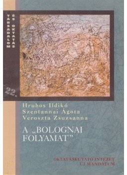 Szentannai Ágota, Veroszta Zsuzsanna, Hrubos Ildikó - A „bolognai folyamat” Szentannai Ágota, Veroszta Zsuzsanna, Hrubos Ildikó - A „bolognai folyamat”, Budapest 2003 antikvár könyv