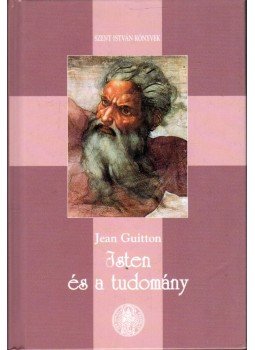 Guitton, Jean, Bogdanov, Grichka, Bogdanov, Igor - Isten és a tudomány Guitton, Jean, Bogdanov, Grichka, Bogdanov, Igor - Isten és a tudomány, Budapest 2004 antikvár könyv