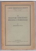Moravcsik Gyula - A magyar történet bizánci forrásai (1934)